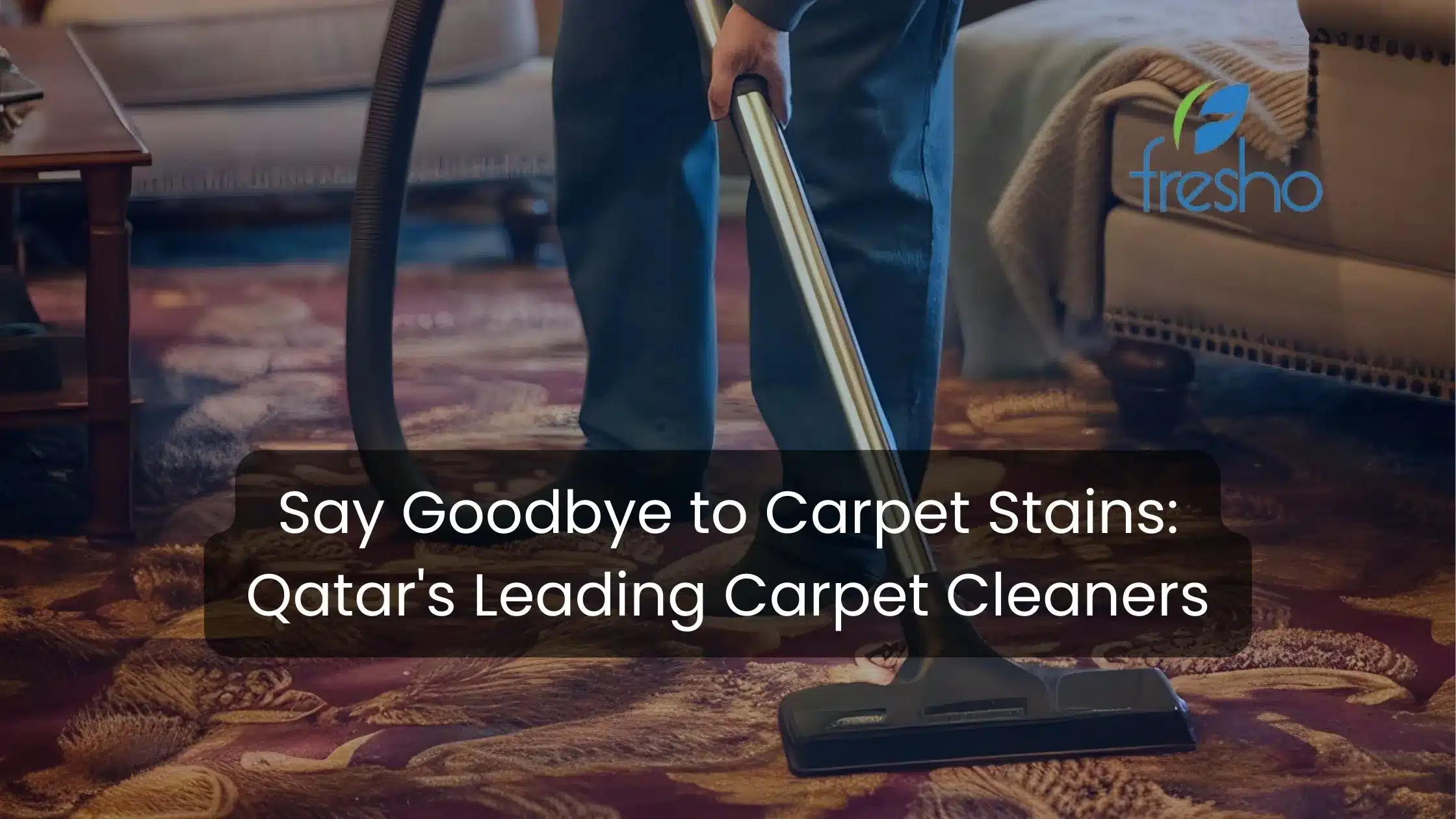 Say Goodbye to Carpet Stains: Qatar’s Leading Carpet Cleaners